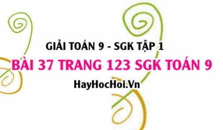 Giải bài 37 trang 123 SGK Toán 9 tập 1